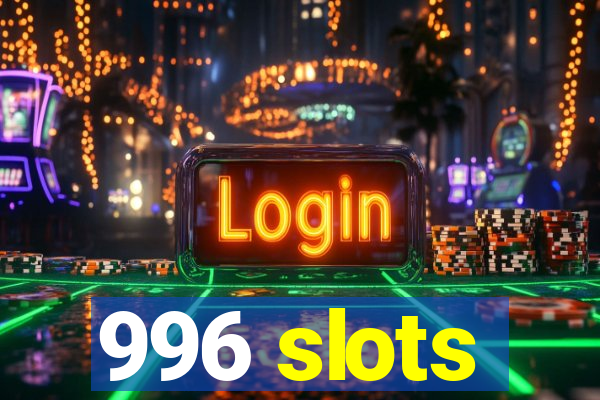 996 slots